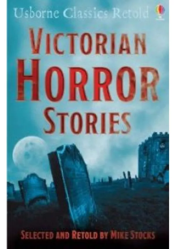 Retold by Mike Stocks - Usborne Classic Retold  - Victorian Horror Stories