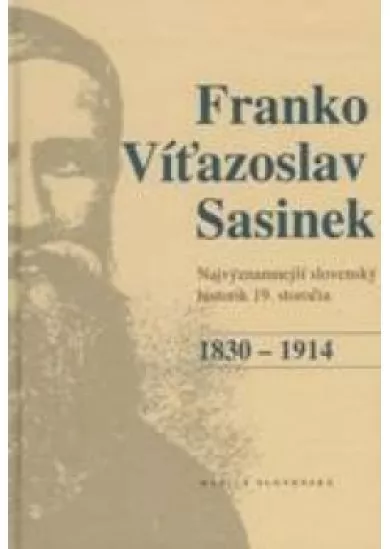 Franko Víťazoslav Sasinek (1830 - 1914) - Najvýznamnejší slovenský historik 19. storočia