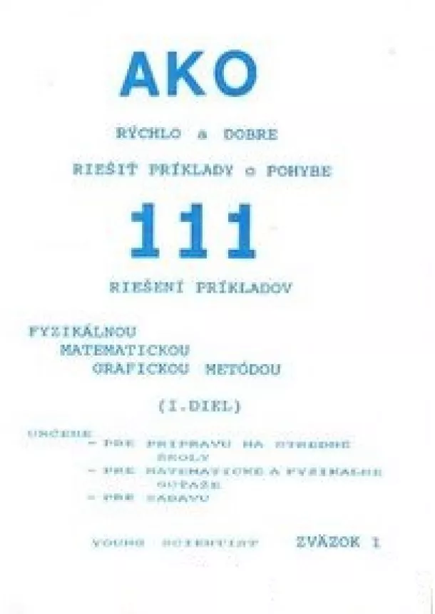 Marián Olejár, Iveta Olejárová - Ako rýchlo a dobre riešiť príklady o pohybe I. diel - Fyzikálnou, matematickou, grafickou metódou