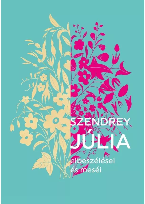 SZENDREY JÚLIA - SZENDREY JÚLIA ELBESZÉLÉSEI ÉS MESÉI