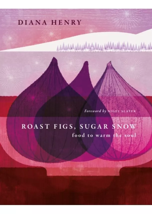 Diana Henry - Roast Figs, Sugar Snow