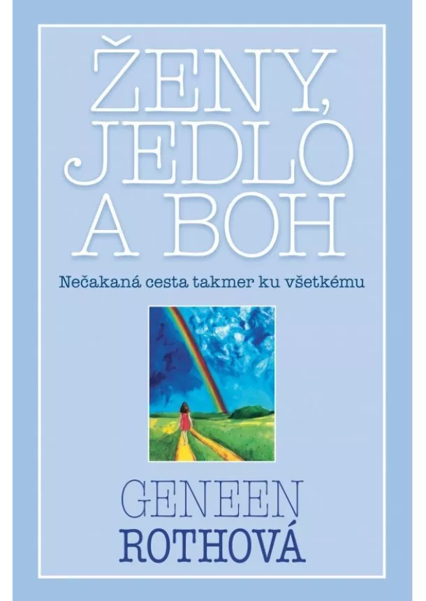 Geneen Rothová - Ženy, jedlo a Boh - Nečakaná cesta takmer ku všetkému