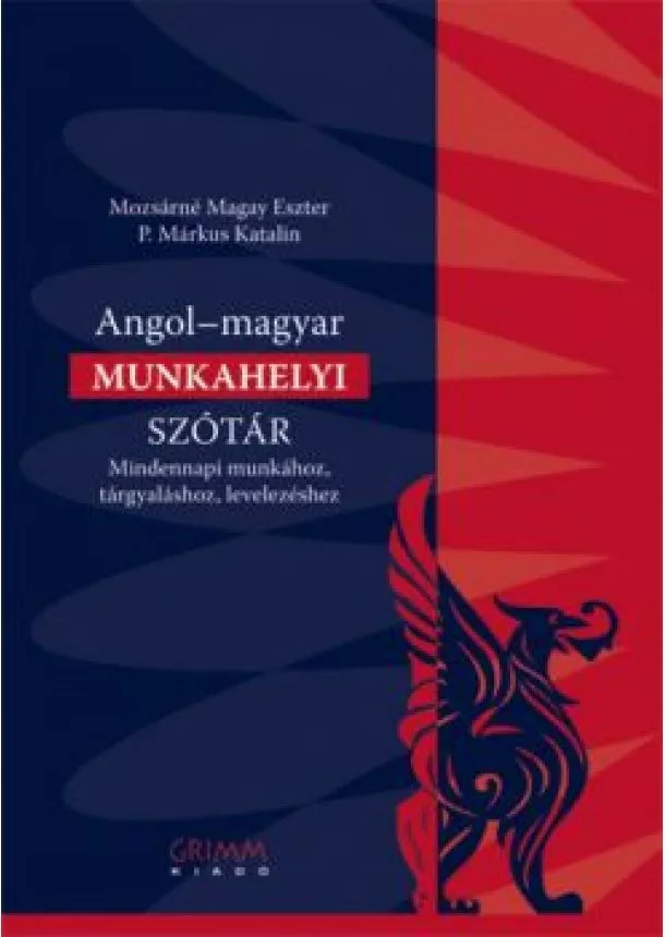 P. Márkus Katali - Angol-magyar munkahelyi szótár /Mindennapi munkához, tárgyaláshoz, levelezéshez