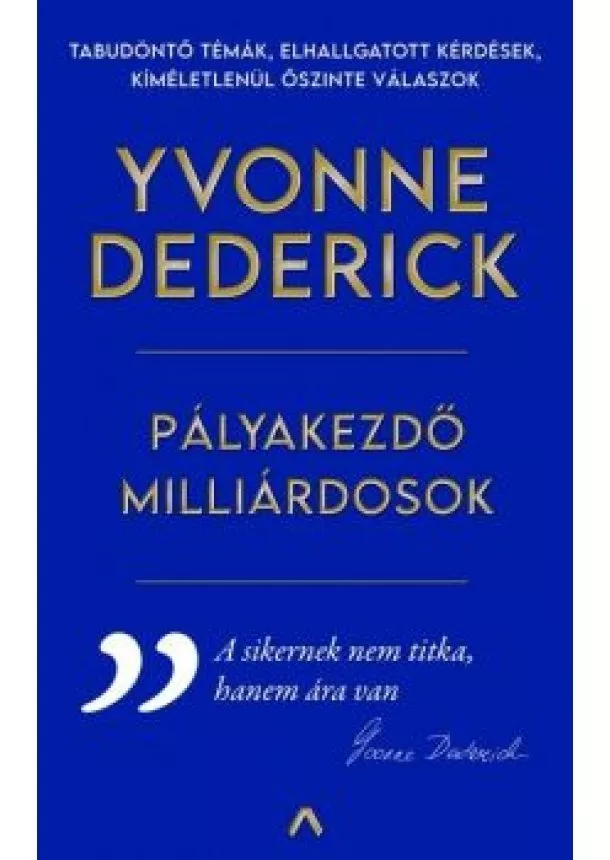 Yvonne Dederick - Pályakezdő milliárdosok - Útikalauz a valódi sikerhez