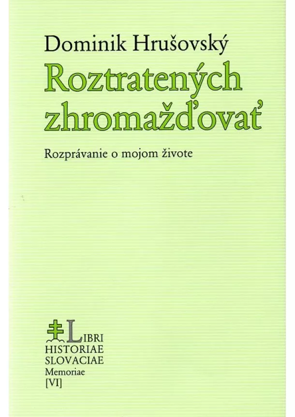 Dominik Hrušovský - Roztratených zhromažďovať - Rozprávanie o mojom živote