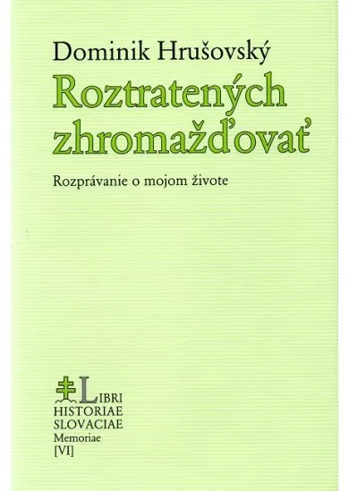 Roztratených zhromažďovať - Rozprávanie o mojom živote