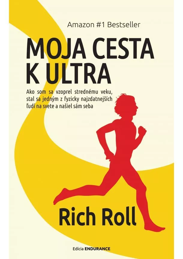 Rich Roll - Moja cesta k ultra - Ako som sa vzoprel strednému veku, stal sa jedným z fyzicky najzdatnejších ľudí na svete a našiel sám seba