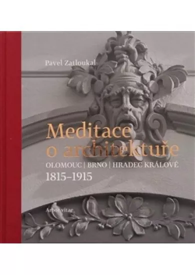 Meditace o architektuře - Olomouc, Brno, Hradec Králové, 1815–1915