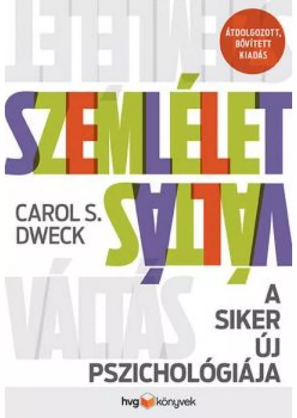 Carol S. Dweck - Szemléletváltás - A siker új pszichológiája (átdolgozott, bővített kiadás)