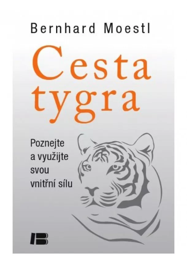 Bernhard Moestl - Cesta tygra - Poznejte a využijte svou vnitřní sílu