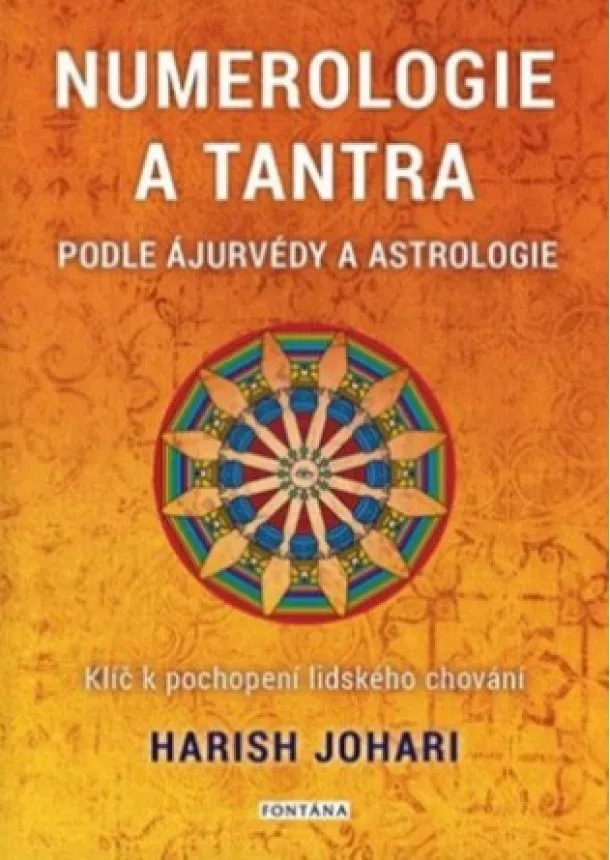 Harish Johari  - Numerologie a tantra podle ájurvédy a astrologie - Klíč k pochopení lidského chování