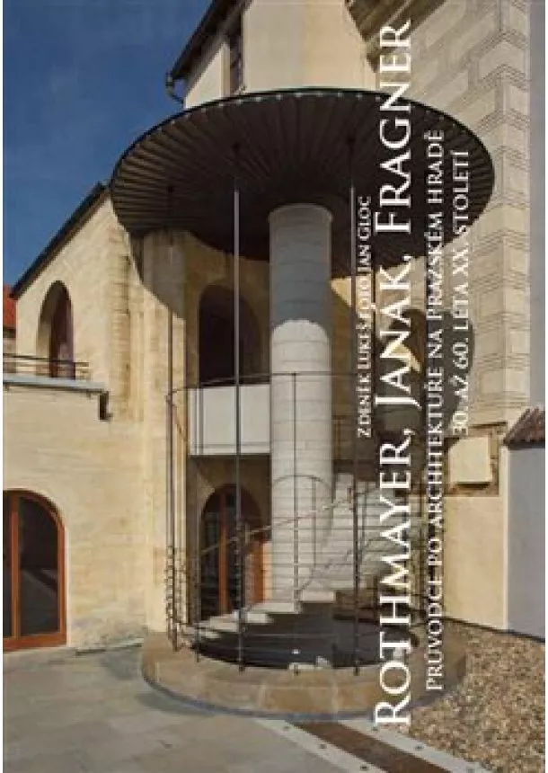 Zdeněk Lukeš - Rothmayer, Janák, Fragner - Průvodce po architektuře na Pražském hradě 30. až 60. léta XX. století