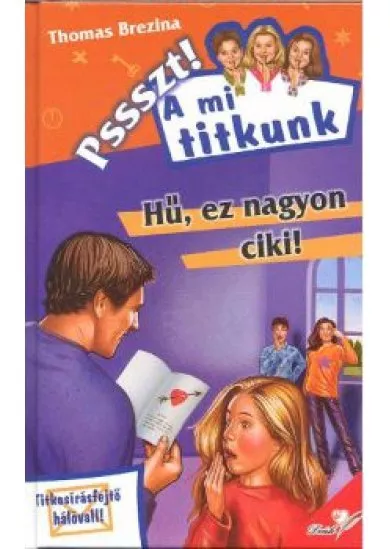 HŰ, EZ NAGYON CIKI! /PSSSZT! A MI TITKUNK 17.