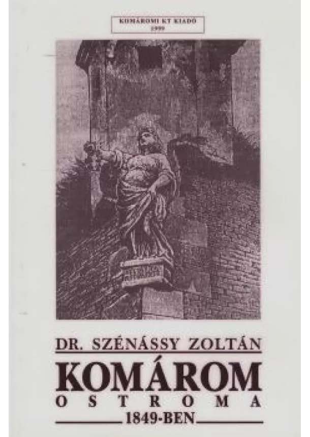 Dr. Szénássy Zoltán - Komárom ostroma 1849-ben