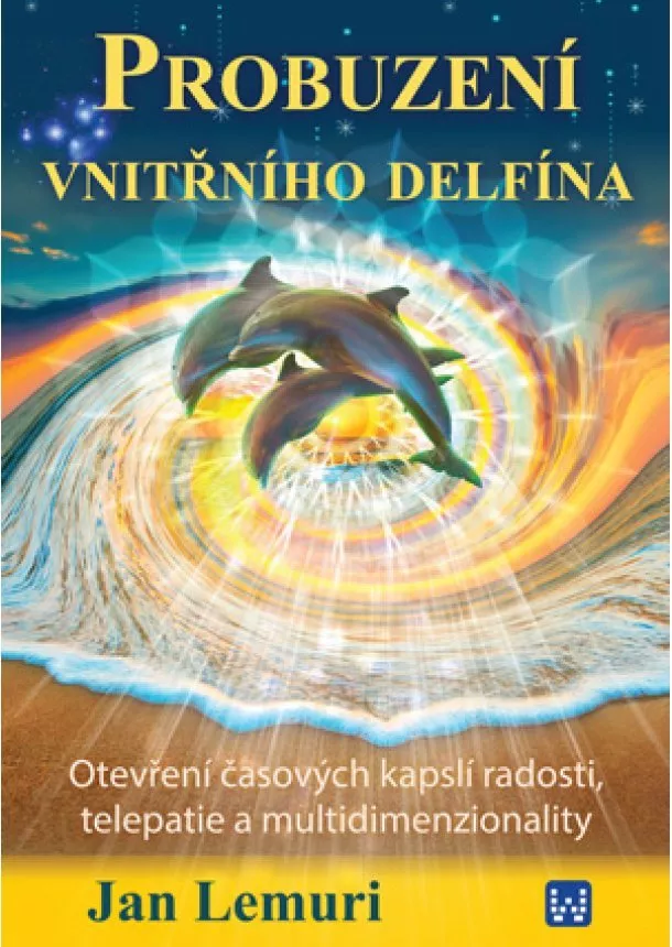 Jan Lemuri - Probuzení vnitřního delfína - Otevření časových kapslí radosti, telepatie a multidimenzionality