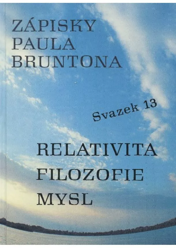 Paul Brunton - Zápisky Paula Bruntona - svazek 13 - Relativita filozofie mysl