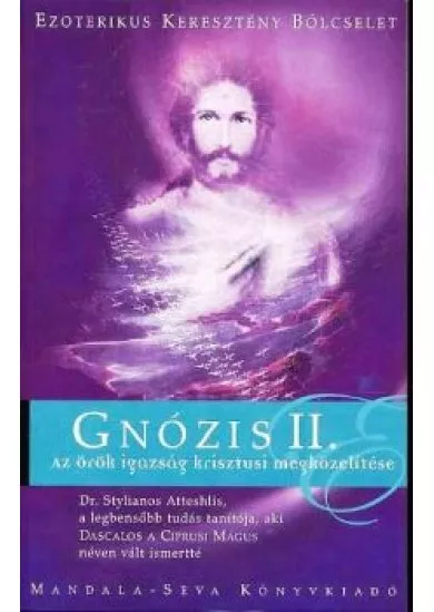 GNÓZIS II. /AZ ÖRÖK IGAZSÁG KRISZTUSI MEGKÖZELÍTÉSE
