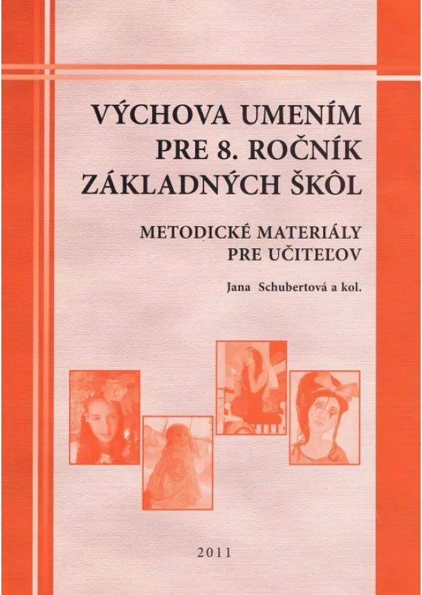 Jana Schubertová , kolektív - Výchova umením pre 8.ročník základných škôl-metodické materialy pre učiteľov