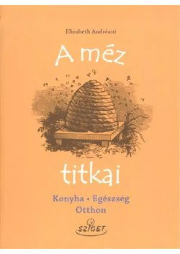 Élisabeth Andréani - A MÉZ TITKAI /KONYHA, EGÉSZSÉG, OTTHON