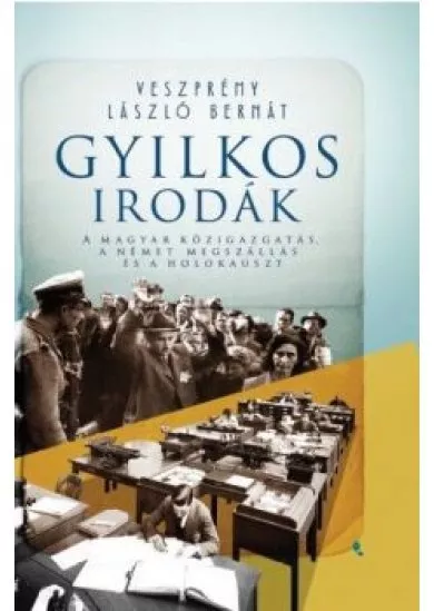 Gyilkos irodák - A magyar közigazgatás, a német megszállás és a holokauszt