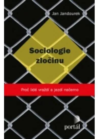 Sociologie zločinu - Proč lidé vraždí a jezdí načerno