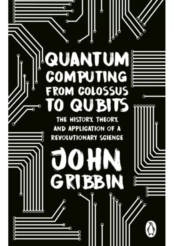 John Gribbin - Quantum Computing from Colossus to Qubits