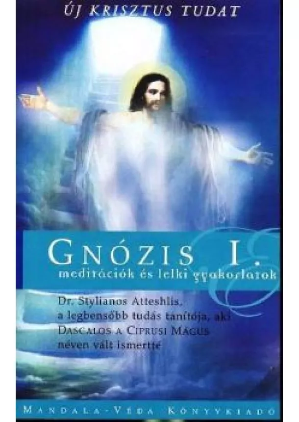 Dr. Stylianos Atteshlis - GNÓZIS I. /MEDITÁCIÓK ÉS LELKI GYAKORLATOK