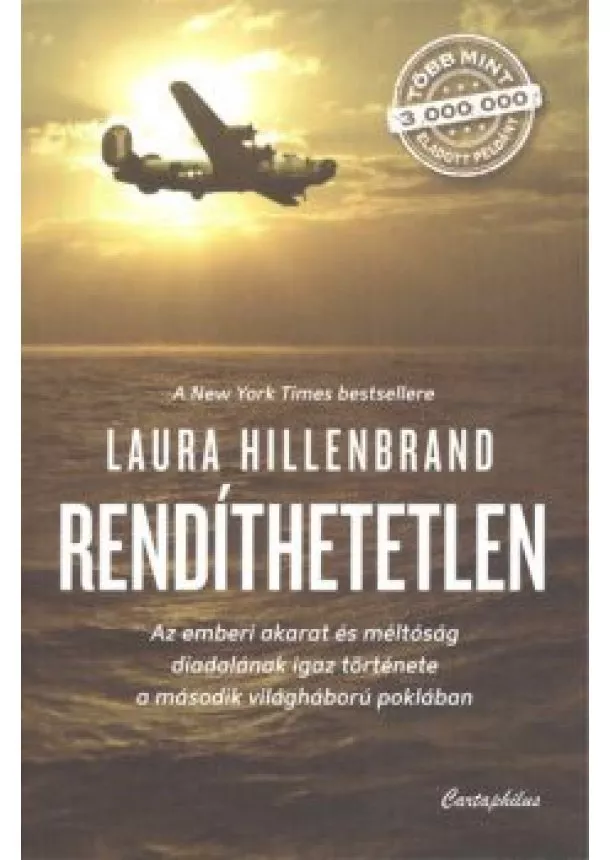 Laura Hillenbrand - RENDÍTHETETLEN /AZ EMBERI AKARAT ÉS MÉLTÓSÁG DIADALÁNAK IGAZ TÖRTÉNETE A MÁSODIK VILÁGHÁBORÚ POKLÁBA