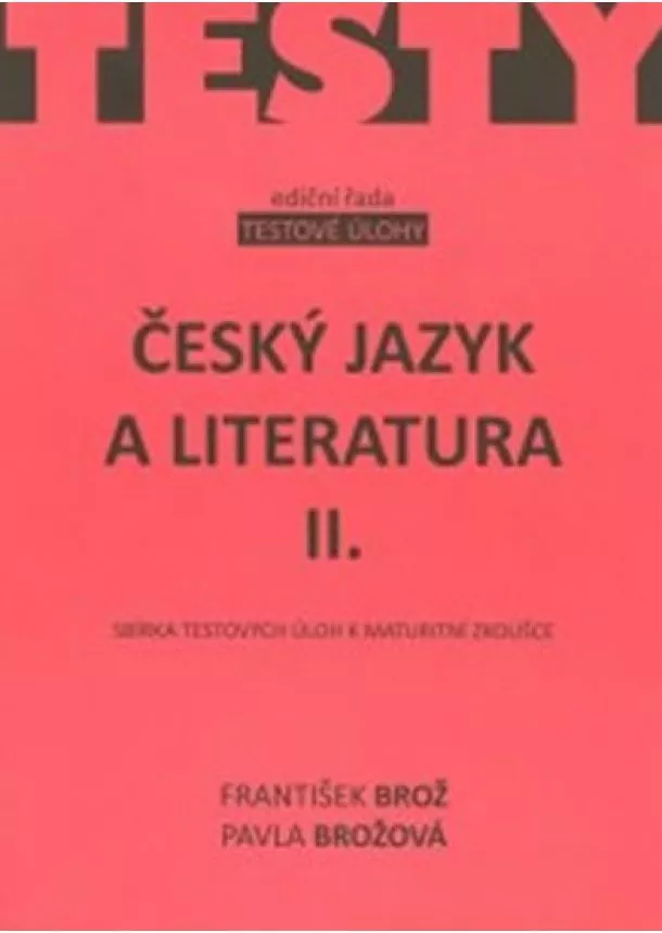 Brožová Pavla Brož František, - Český jazyk a literatura IIsbírka testových úloh k maturitě