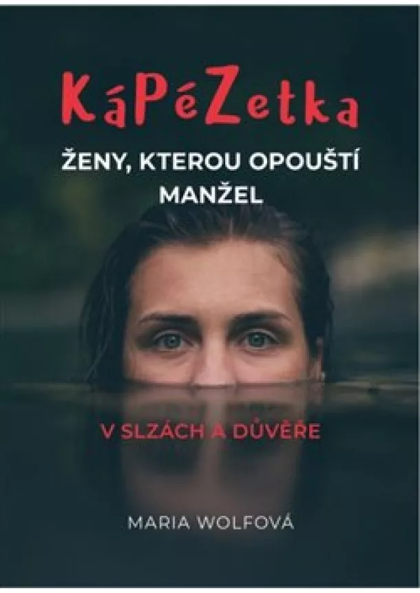 Maria Wolfová - Kápézetka ženy, kterou opouští manžel - V slzách a důvěře