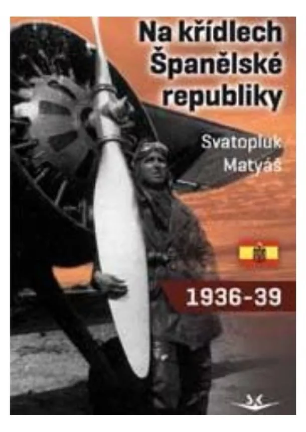 Svatopluk Matyáš - Na křídlech Španělské republiky 1936-1939 - 1936-39