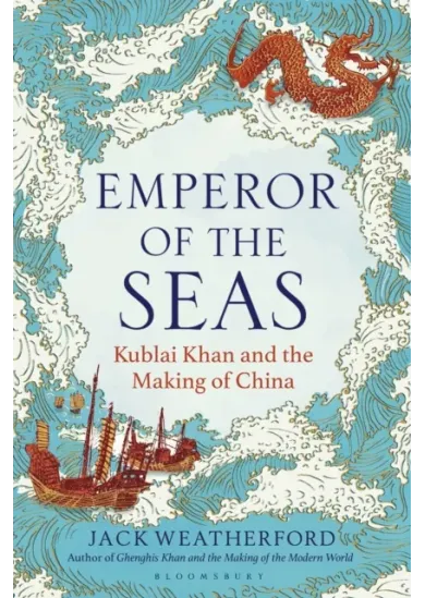 Emperor of the Seas : Kublai Khan and the Making of China