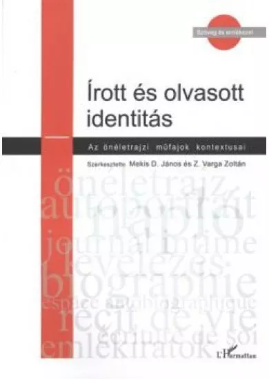 ÍROTT ÉS OLVASOTT IDENTITÁS /AZ ÖNÉLETRAJZI MŰFAJOK KONTEXTUSAI