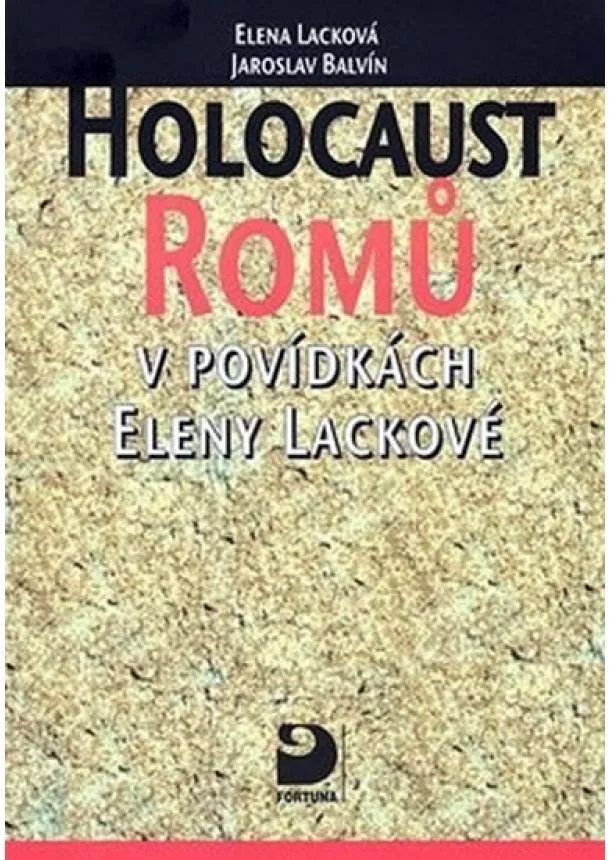 Elena Lacková, Balvín Jaroslav - Holocaust Romů v povídkách Eleny Lackové