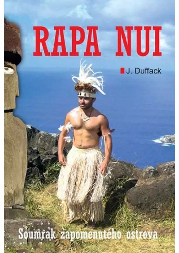 J.J. Duffack - Rapa Nui - Soumrak zapomenutého ostrova