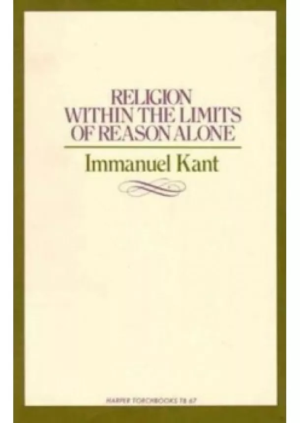 Kant Immanuel - Religion within the Limits of Reason Alone