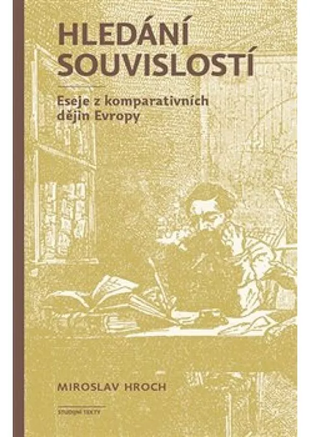 Miroslav Hroch - Hledání souvislostí - Eseje z komparativních dějin Evropy