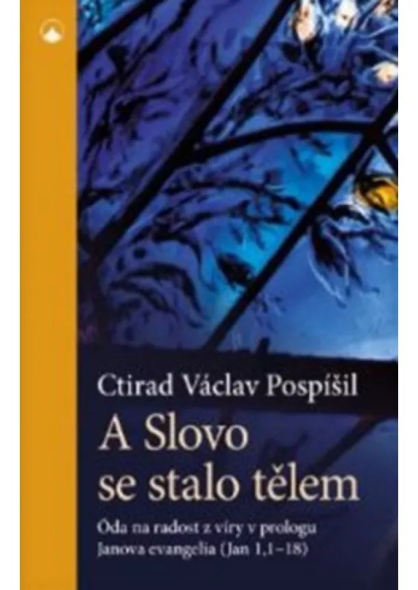 Ctirad Václav Pospíšil  - A Slovo se stalo tělem - Óda na radost z víry v prologu Janova evangelia (Jan 1,1-18)