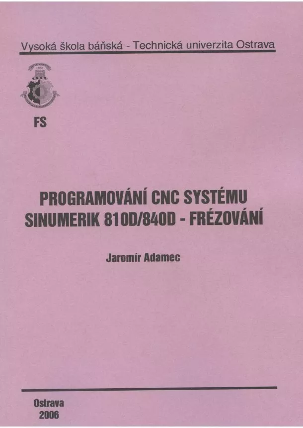 Jaromír Adamec - Programování CNC systému sinumerik 810D/840D - Frézování