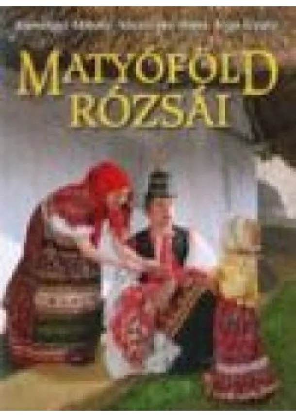 VÁLOGATÁS - MATYÓFÖLD RÓZSÁI