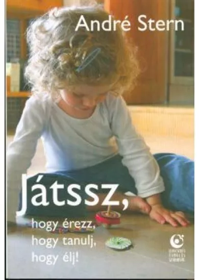 Játssz, hogy érezz, hogy tanulj, hogy élj!