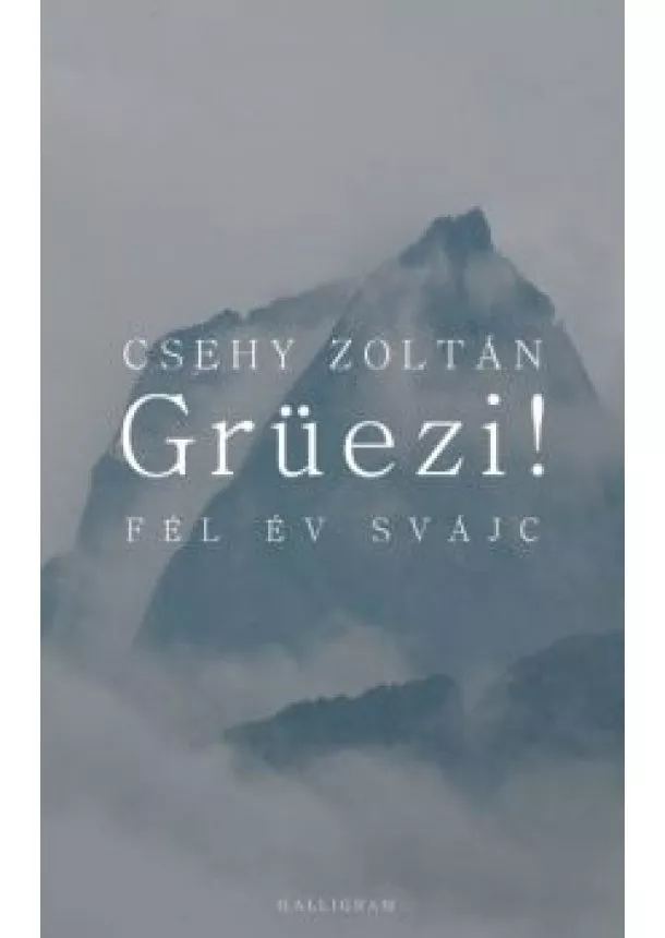 Csehy Zoltán - Grüezi! Fél év Svájc