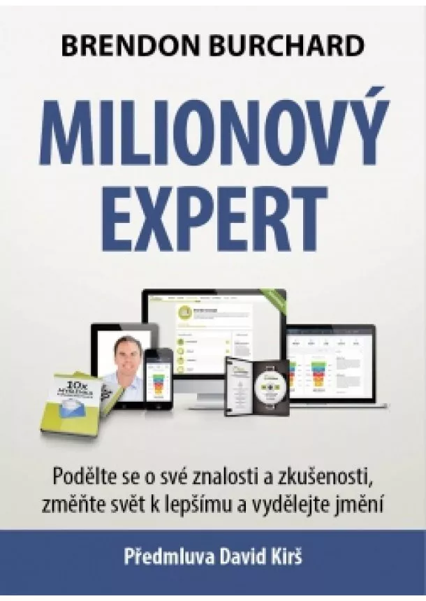 Brendon Burchard - Milionový expert - Podělte se o své znalosti a zkušenosti, změňte svět k lepšímu a vydělejte jmění