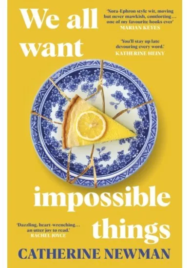 We All Want Impossible Things: For fans of Nora Ephron, a warm, funny and deeply moving story of friendship at its imperfect and radiant best