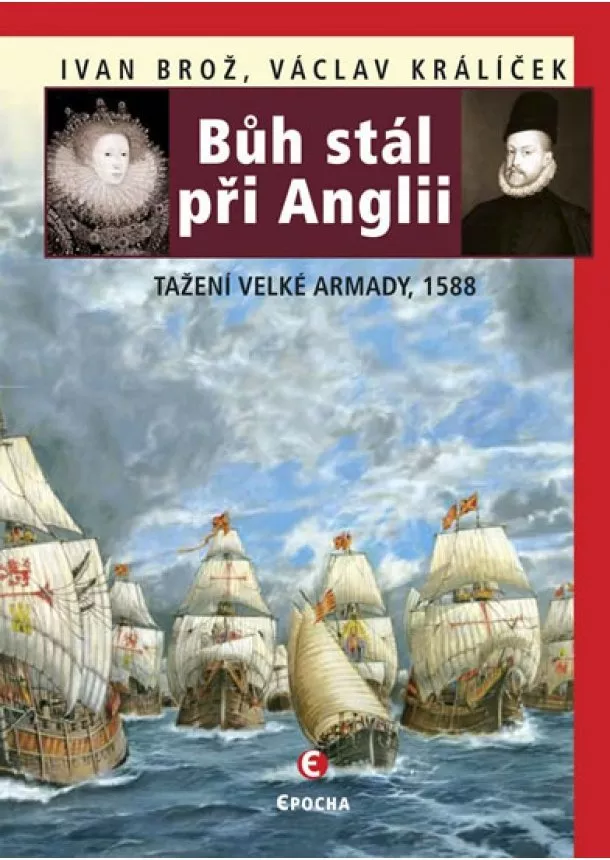 Králiček Václav Brož Ivan, - Bůh stál při Anglii - Tažení velké Armady 1588