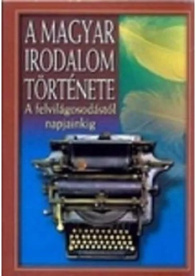 A magyar irodalom története II. - A felvilágosodástól napjainkig