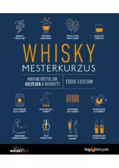 Whisky mesterkurzus - Hogyan kóstoljuk helyesen a whiskyt?