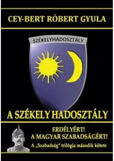 A Székely Hadosztály - Erdélyért, a magyar szabadságért 