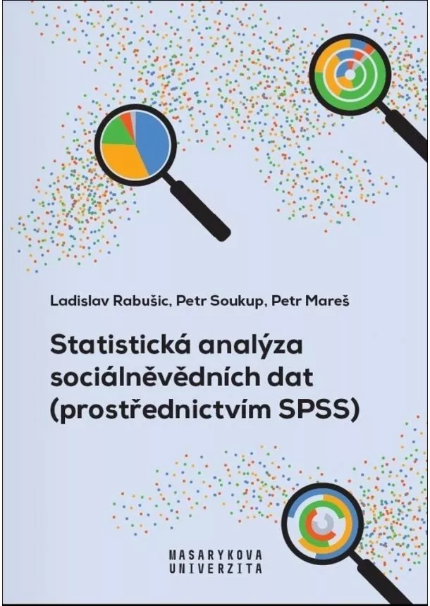 Ladislav Rabušic, Petr Soukup, Petr Mareš - Statistická analýza sociálněvědních dat (pevná) - (prostřednictvím SPSS)