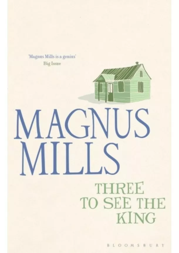 Magnus Mills - Three to See the King